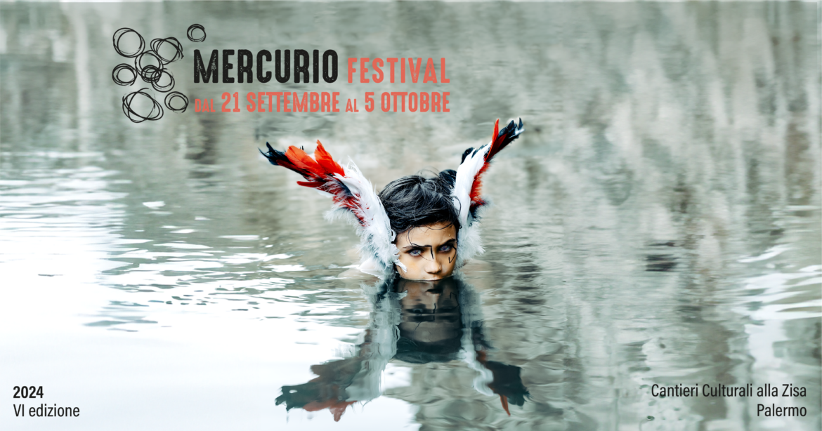 MERCURIO FESTIVAL VI edizione dal 21 settembre al 5 ottobre 2024 Cantieri Culturali alla Zisa – Ex Officine Ducrot – Palermo